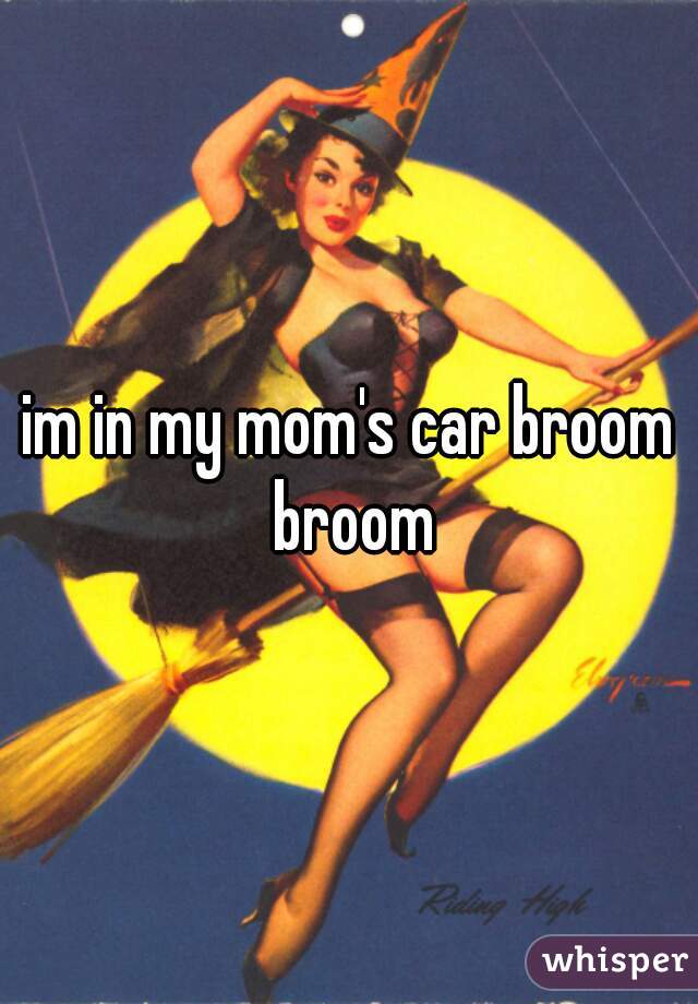 im in my mom's car broom broom