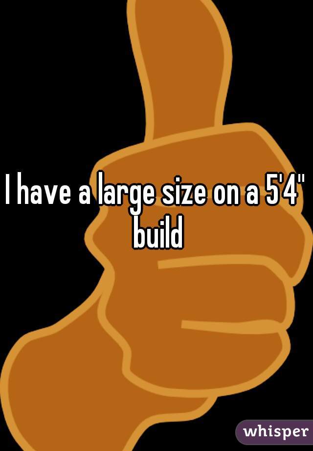 I have a large size on a 5'4'' build