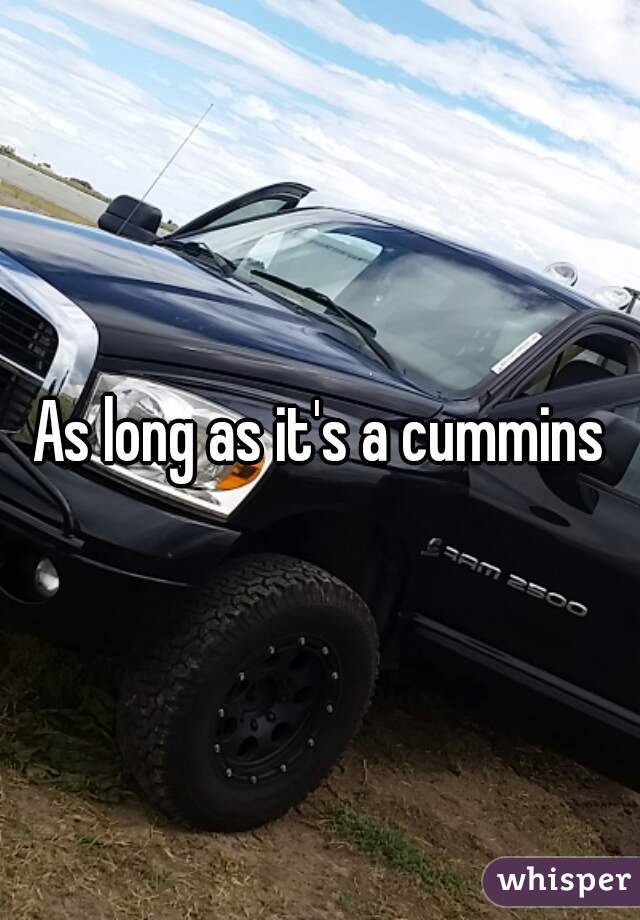 As long as it's a cummins