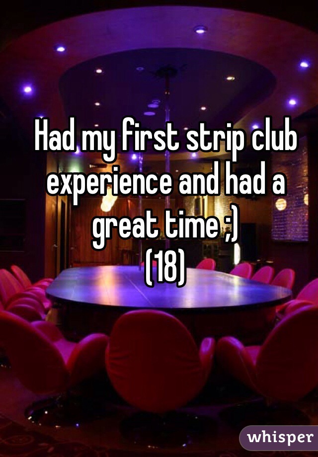 Had my first strip club experience and had a great time ;)
(18)