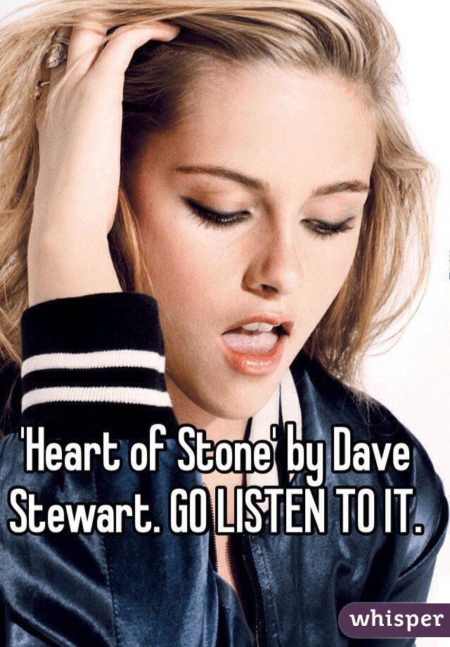 'Heart of Stone' by Dave Stewart. GO LISTEN TO IT.