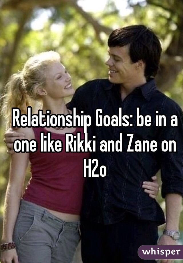 Relationship Goals: be in a one like Rikki and Zane on H2o
