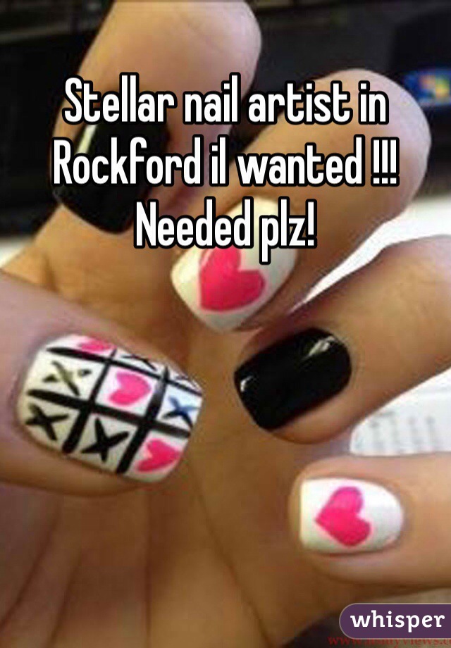 Stellar nail artist in Rockford il wanted !!! Needed plz!