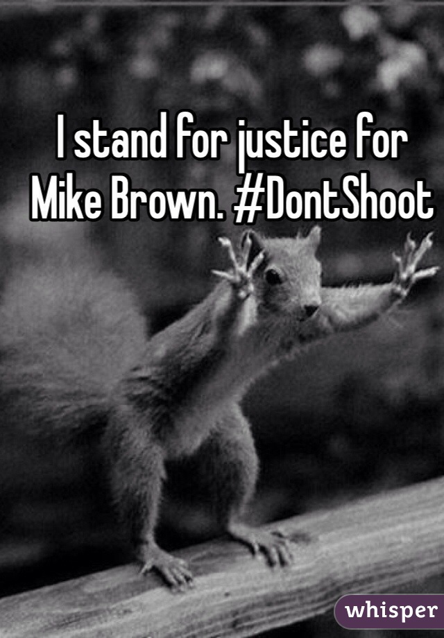 I stand for justice for Mike Brown. #DontShoot
