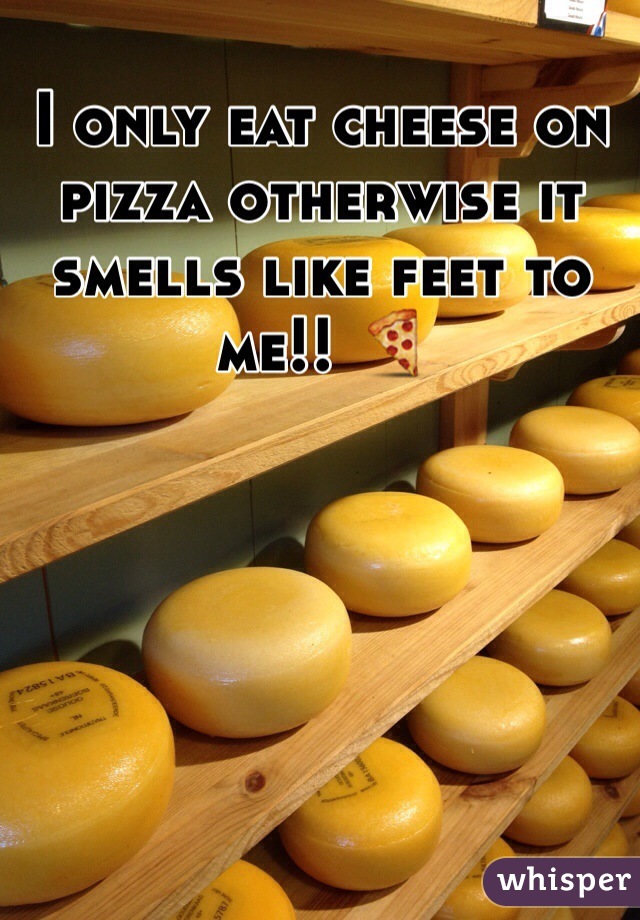 I only eat cheese on pizza otherwise it smells like feet to me!! 🍕