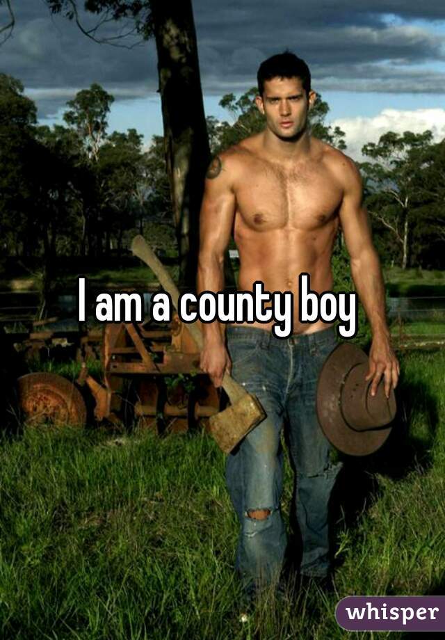 I am a county boy 