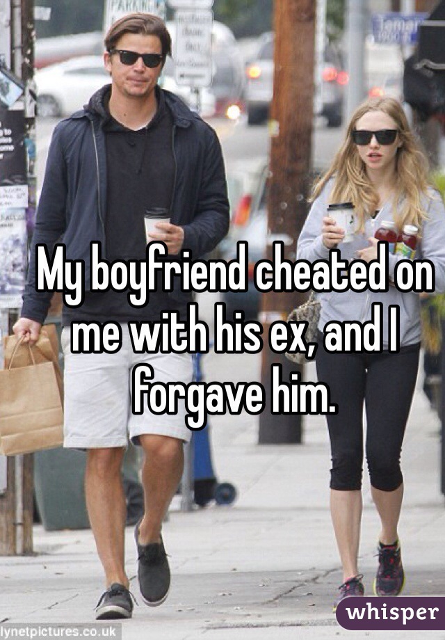 My boyfriend cheated on me with his ex, and I forgave him.