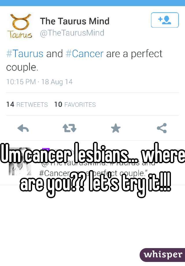 Um cancer lesbians... where are you?? let's try it!!!