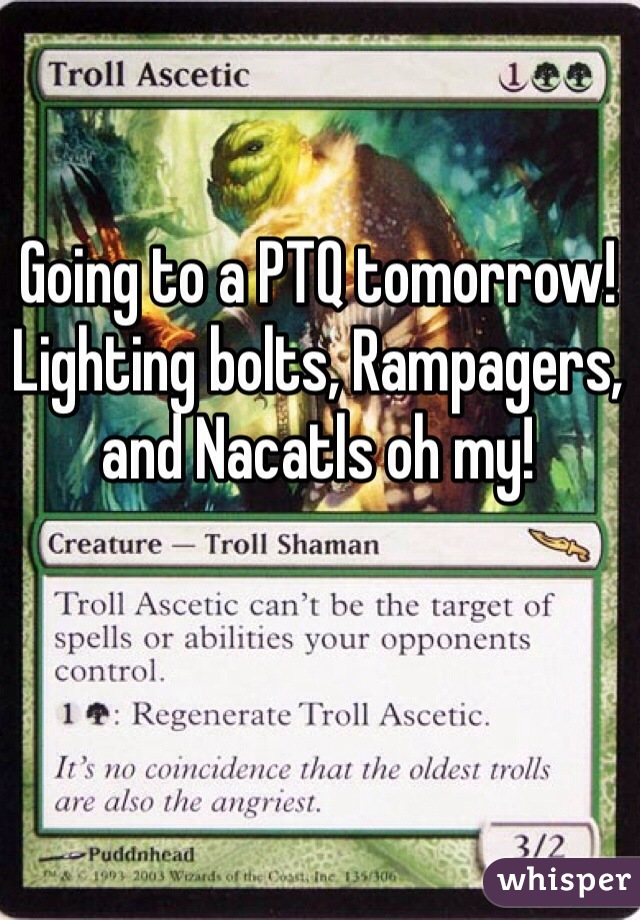 Going to a PTQ tomorrow! Lighting bolts, Rampagers, and Nacatls oh my! 