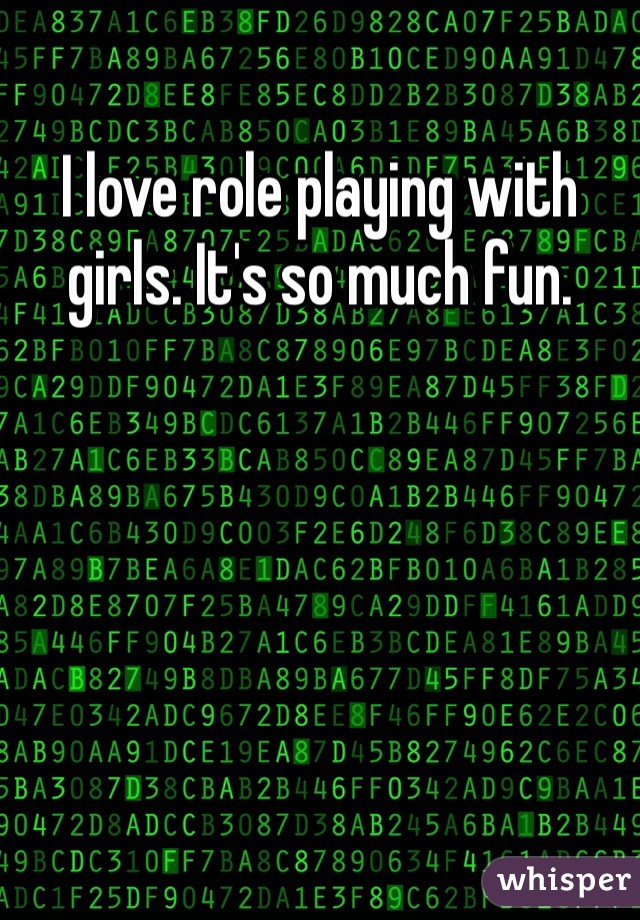 I love role playing with girls. It's so much fun. 