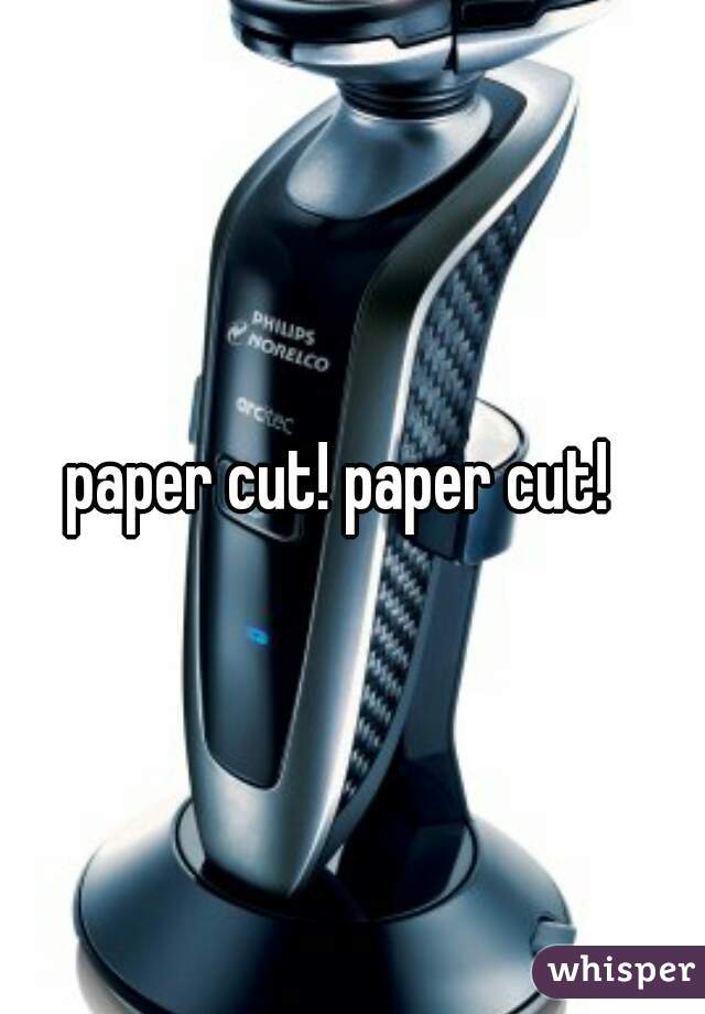 paper cut! paper cut!  
