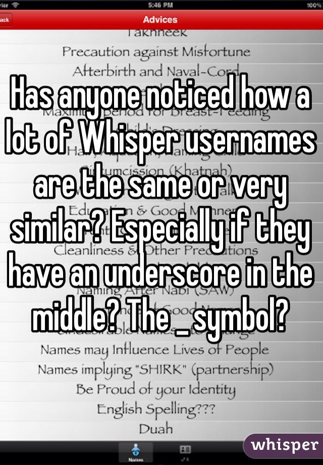 Has anyone noticed how a lot of Whisper usernames are the same or very similar? Especially if they have an underscore in the middle? The _ symbol?