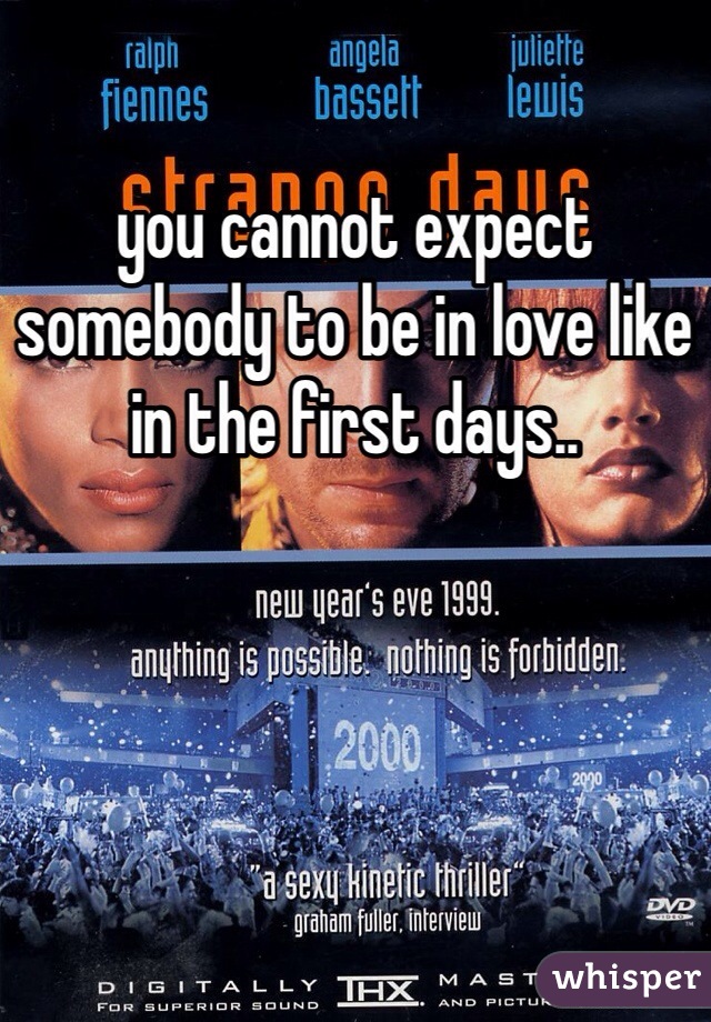 you cannot expect somebody to be in love like in the first days..
