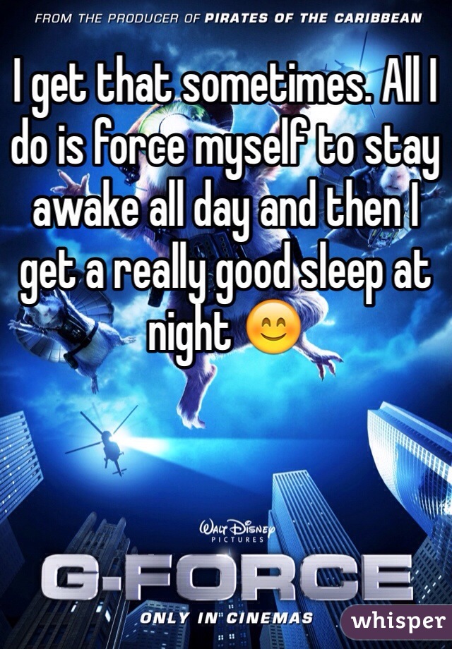 I get that sometimes. All I do is force myself to stay awake all day and then I get a really good sleep at night 😊
