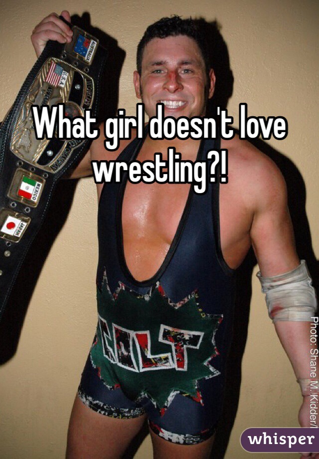What girl doesn't love wrestling?! 