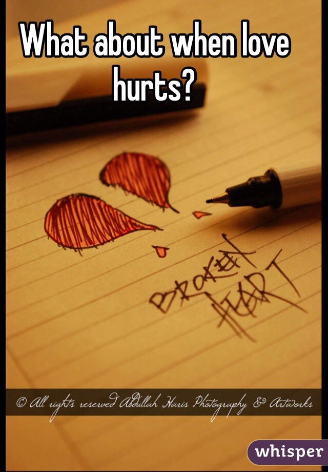What about when love hurts?