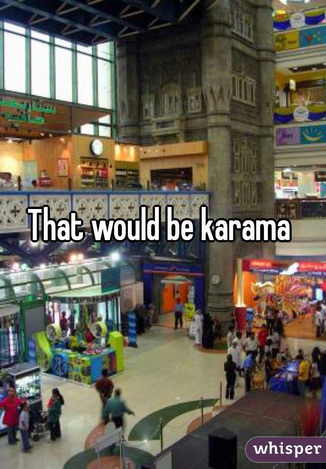 That would be karama 