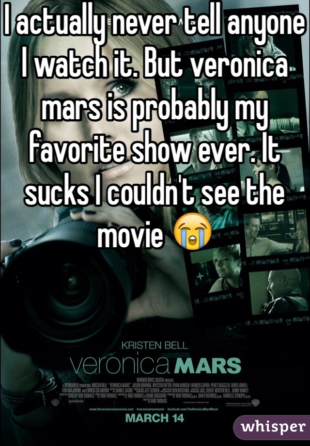 I actually never tell anyone I watch it. But veronica mars is probably my favorite show ever. It sucks I couldn't see the movie 😭