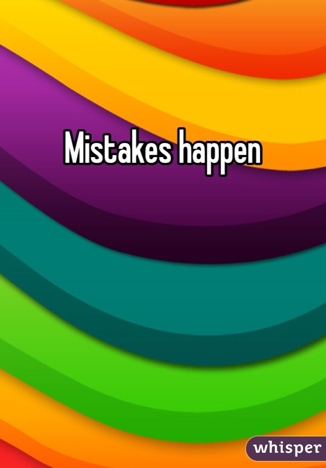 Mistakes happen