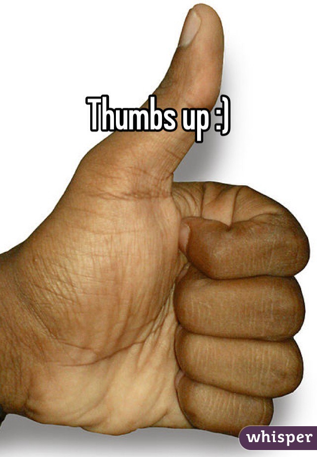 Thumbs up :)