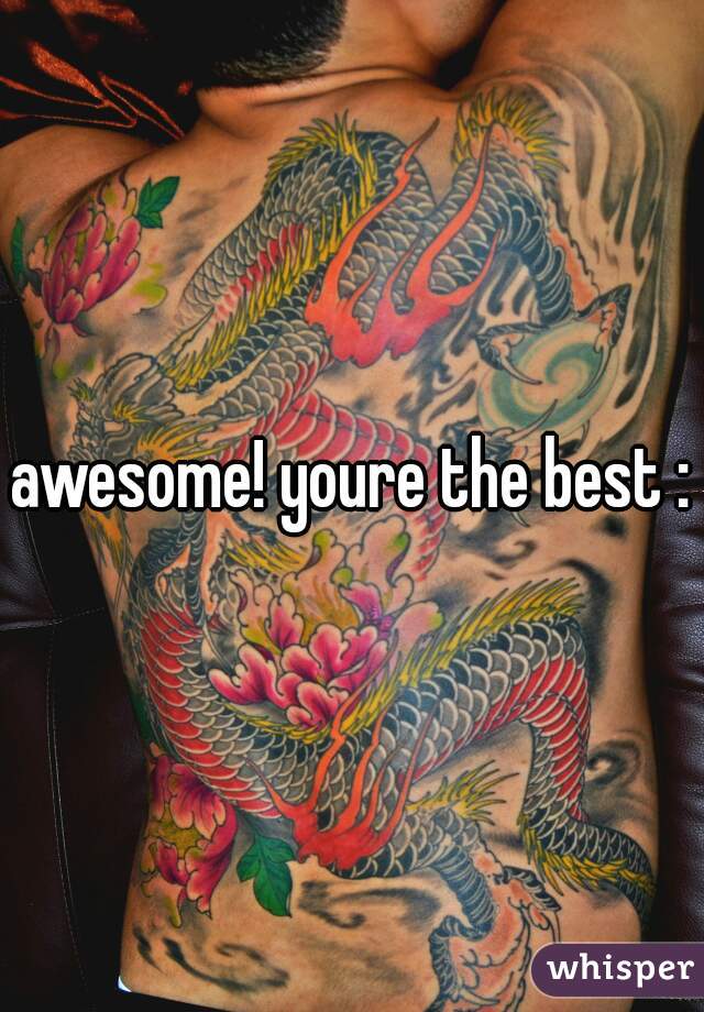 awesome! youre the best :D