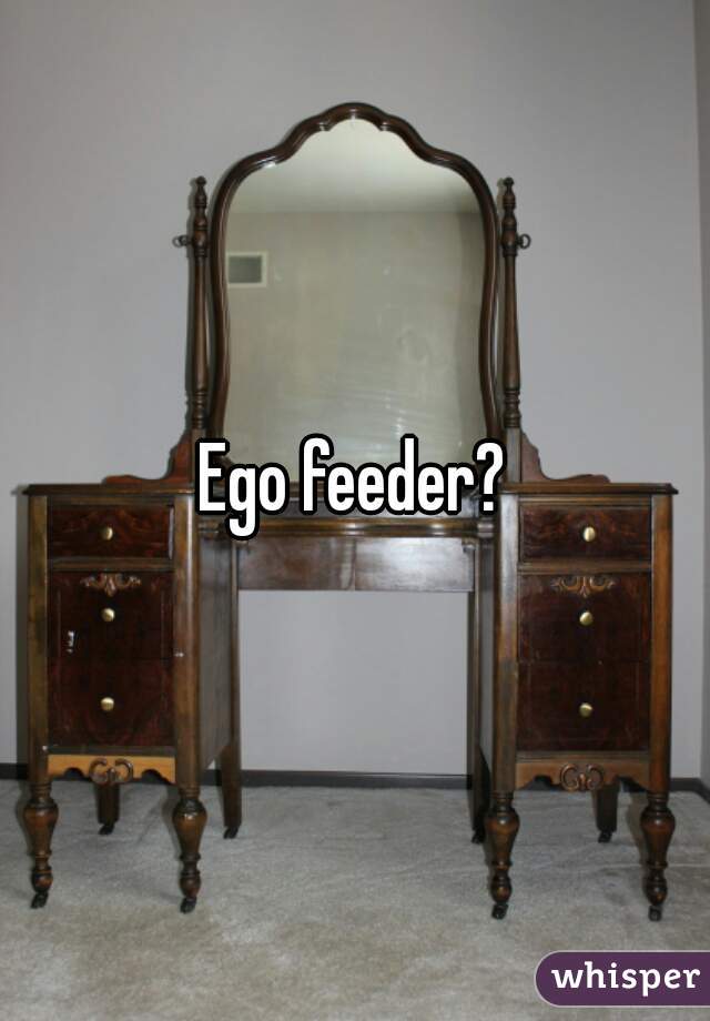 Ego feeder?