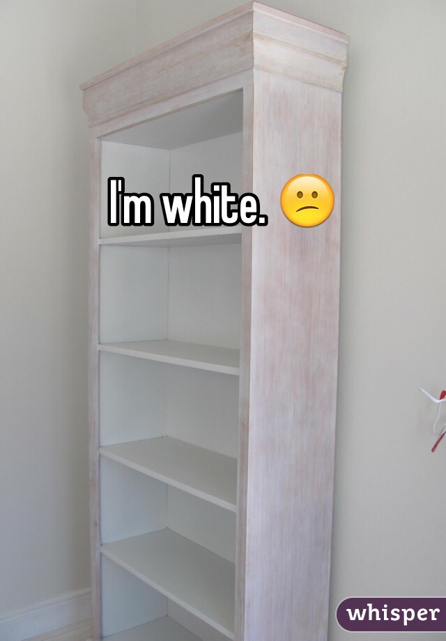 I'm white. 😕