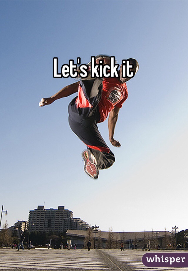 Let's kick it 