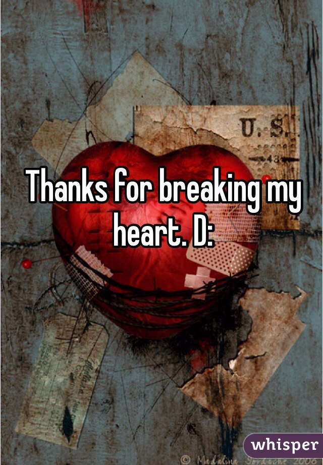 Thanks for breaking my heart. D: