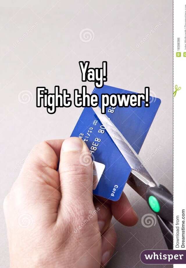 Yay!
Fight the power!
