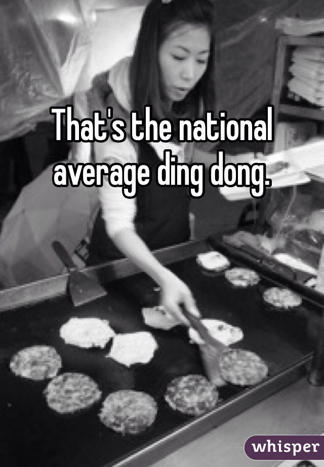 That's the national average ding dong.