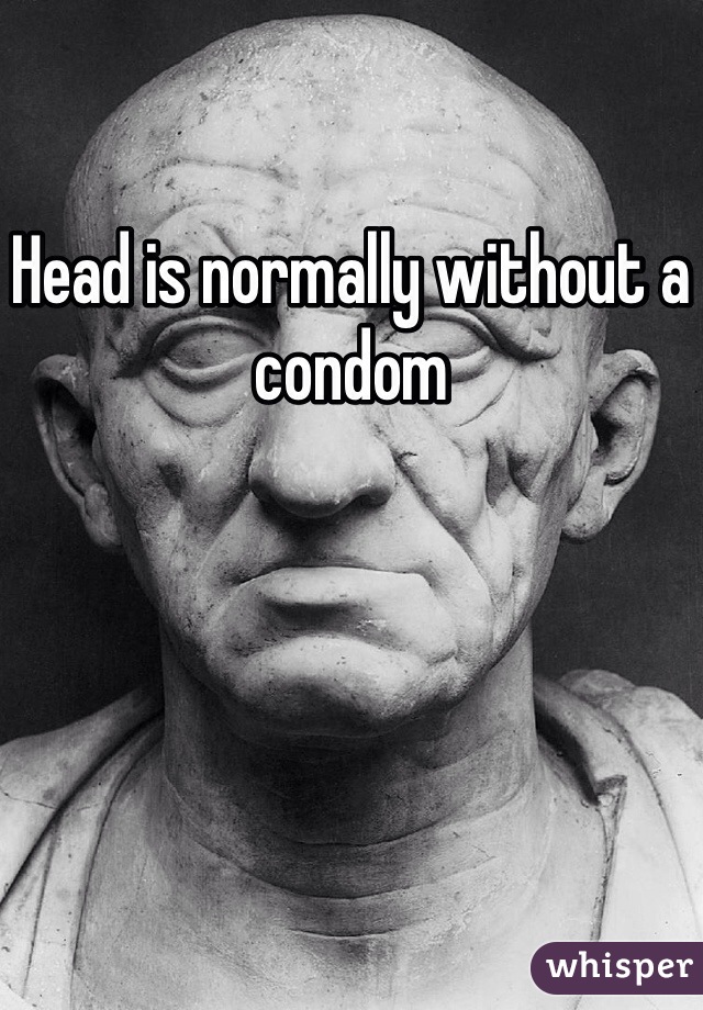 Head is normally without a condom