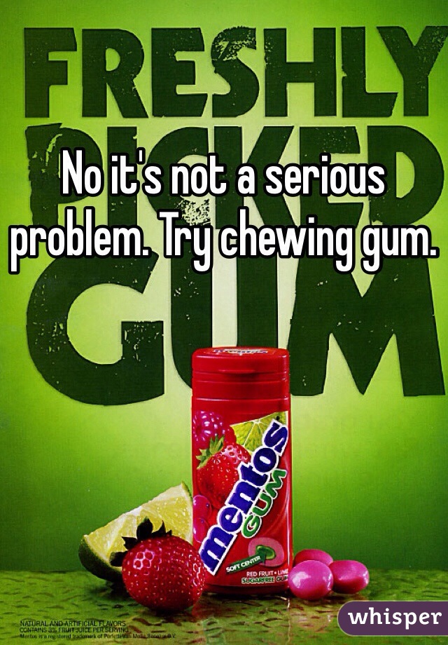 No it's not a serious problem. Try chewing gum. 