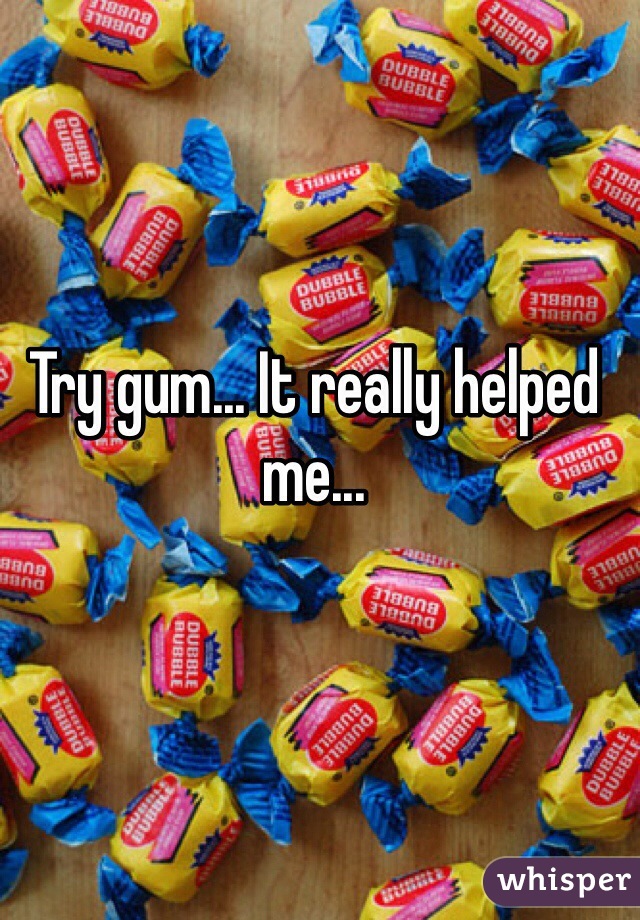 Try gum... It really helped me...