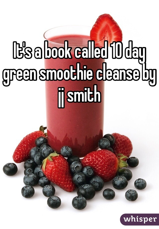 It's a book called 10 day green smoothie cleanse by jj smith 