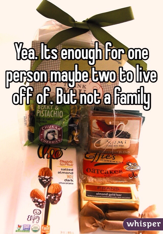 Yea. Its enough for one person maybe two to live off of. But not a family