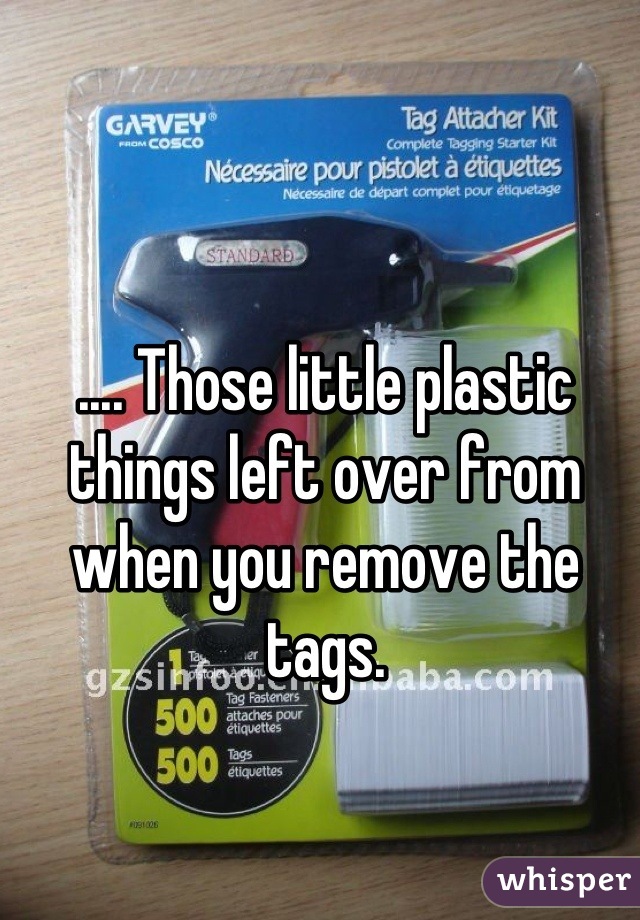 .... Those little plastic things left over from when you remove the tags.