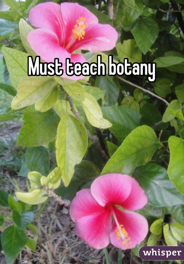 Must teach botany 
