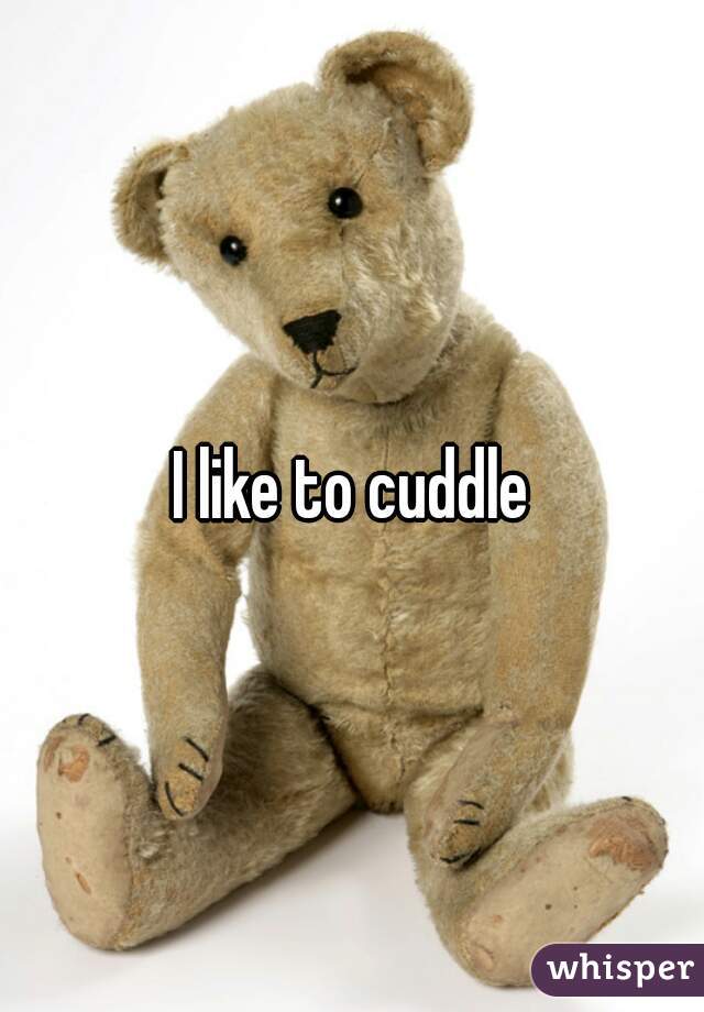 I like to cuddle