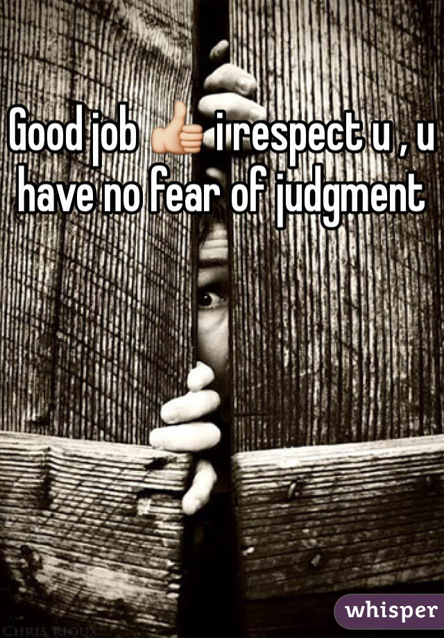 Good job 👍 i respect u , u have no fear of judgment  