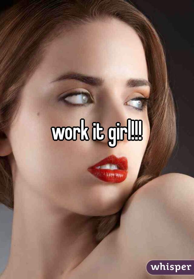 work it girl!!!
