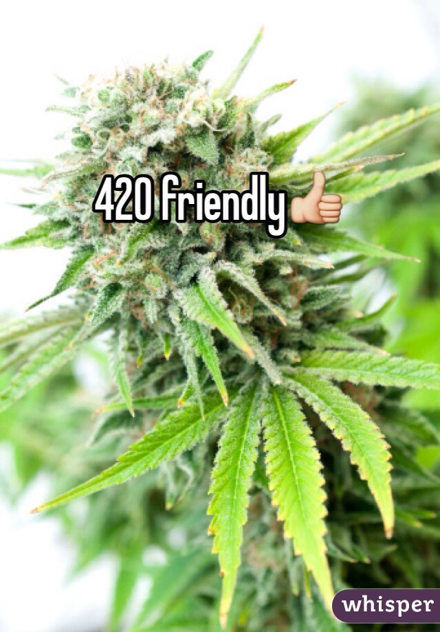 420 friendly👍