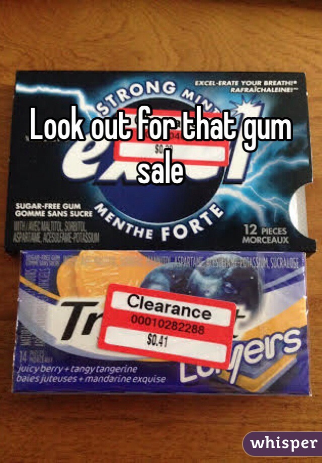 Look out for that gum sale