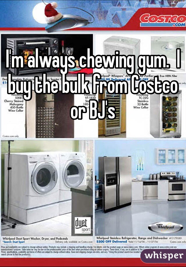 I'm always chewing gum.  I buy the bulk from Costco or BJ's