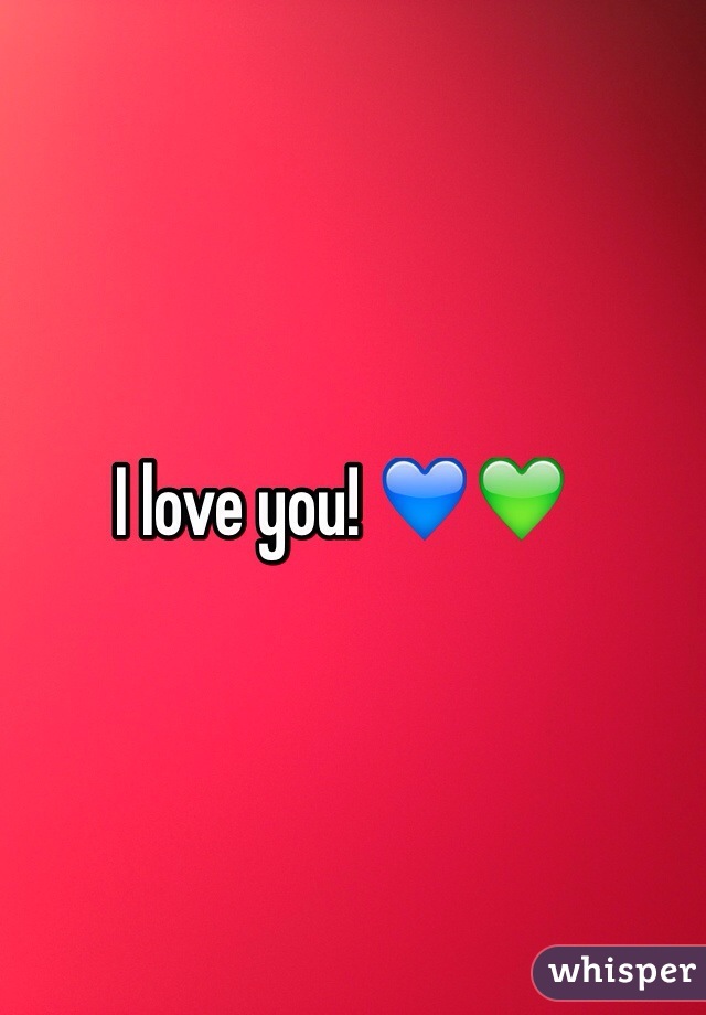 I love you! 💙💚