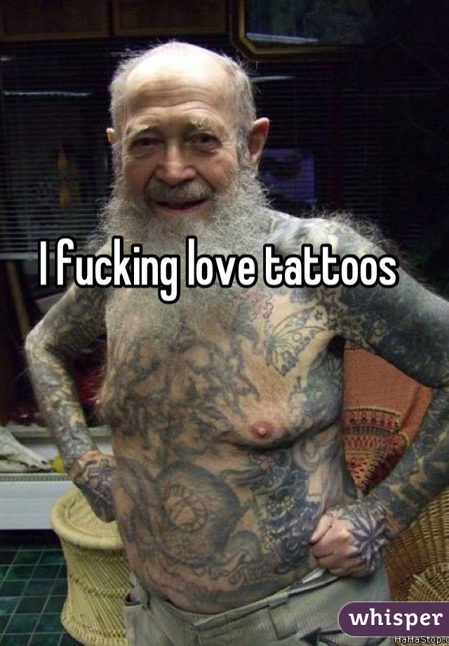 I fucking love tattoos 

