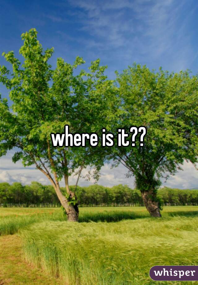 where is it??
