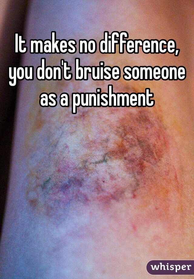 It makes no difference, you don't bruise someone as a punishment