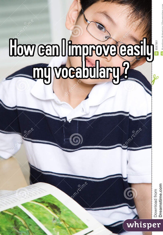 How can I improve easily my vocabulary ?
