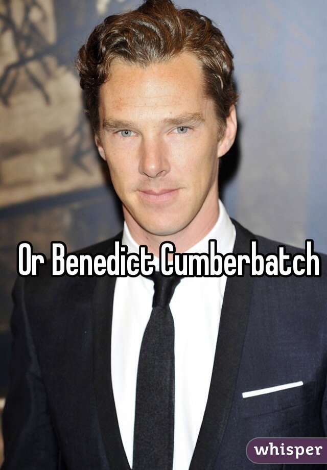 Or Benedict Cumberbatch